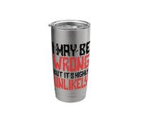 Funny Sarcastic Saying May Be Wrong But It's Highly Unlikely Stainless Steel Insulated Tumbler