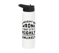 Funny Sarcastic Saying May Be Wrong But It's Highly Unlikely Stainless Steel Insulated Water Bottle