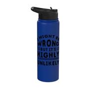 Funny Sarcastic Saying May Be Wrong But It's Highly Unlikely Stainless Steel Insulated Water Bottle
