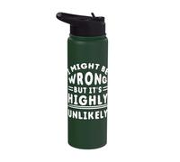 Funny Sarcastic Saying May Be Wrong But It's Highly Unlikely Stainless Steel Insulated Water Bottle