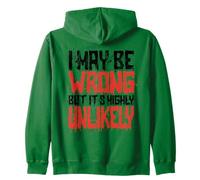 Funny Sarcastic Saying May Be Wrong But It's Highly Unlikely Zip Hoodie