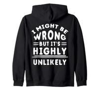 Funny Sarcastic Saying May Be Wrong But It's Highly Unlikely Zip Hoodie