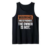 Funny Sarcastic Shirt Warning Dog is Friendly Owner is Not Tank Top