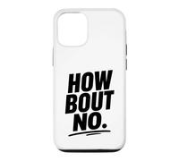 Funny Sarcastic simple quote How Bout No Case for iPhone 12/12 Pro
