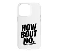 Funny Sarcastic simple quote How Bout No Case for iPhone 15 Pro Max
