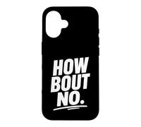 Funny Sarcastic simple quote How Bout No Case for iPhone 16
