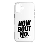 Funny Sarcastic simple quote How Bout No Case for iPhone 16 Plus