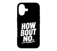 Funny Sarcastic simple quote How Bout No Case for iPhone 17