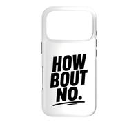 Funny Sarcastic simple quote How Bout No Case for iPhone 17 Pro
