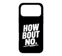 Funny Sarcastic simple quote How Bout No Case for iPhone 17 Pro Max