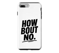 Funny Sarcastic simple quote How Bout No Case for iPhone 7 Plus/8 Plus