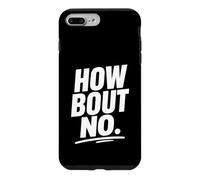 Funny Sarcastic simple quote How Bout No Case for iPhone 7 Plus/8 Plus