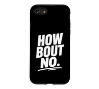 Funny Sarcastic simple quote How Bout No Case for iPhone SE (2020) / 7/8