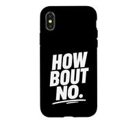 Funny Sarcastic simple quote How Bout No Case for iPhone X/XS