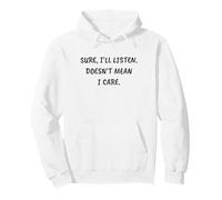 Funny Sarcastic Sure, I'll Listen. Doesn't Mean I Care Pullover Hoodie
