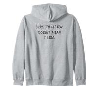 Funny Sarcastic Sure, I'll Listen. Doesn't Mean I Care Zip Hoodie