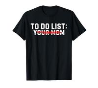 Funny Sarcastic To Do List Your Mom Meme To Do List Ur Mom T-Shirt