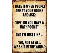 Funny Sarcastic Vintage Metal Tin Signs I Hate It When People Are At Your House And Ask Hey, Do You Have A Bathroom Humorous Poster Wall Art Decor Plaque for Home Living Room Bar Garden 8x12 in
