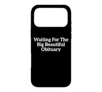Funny Sarcastic Waiting For The Big Beautiful Obituary Case for iPhone 17 Pro Max