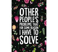 Funny Sarcastic Work Notebook for Office workers with a sense of humor: Other People's Problems That For Some Reason I Have To Solve 6x9 Lined Journal ... Employees, Boss, Adults, Fun Present