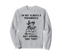 Funny Sarcastic Wry Humor I’m Not Always A Train Wreck Women Sweatshirt