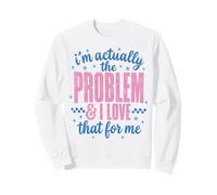 Funny Sassy I'm Actually The Problem And I Love That For Me Sweatshirt