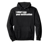 Funny Sassy Indifferent I Didn’t See Your Notification Pullover Hoodie