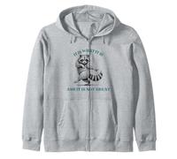 Funny Sassy Raccon It Is What It Is And It Is Not That Great Zip Hoodie