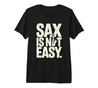 Funny Saxophone Sax is NOT Easy Band Saying Premium T-Shirt