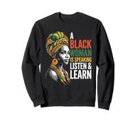Funny Saying A Black Woman Is Speaking Listen Learn Support Sweatshirt