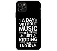 Funny Saying A Day Without Music Is Like Just Kidding Case for iPhone 11 Pro Max