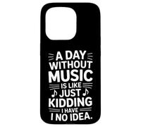 Funny Saying A Day Without Music Is Like Just Kidding Case for iPhone 15 Pro