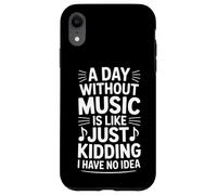 Funny Saying A Day Without Music Is Like Just Kidding Case for iPhone XR