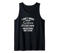 Funny Saying Cant Argue with My Sister She Older Than Tank Top
