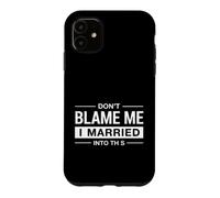Funny Saying Don Blame Married Into This Case for iPhone 11