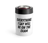 Funny Saying Everything Will Be On Exam Men Women School Novelty Sarcasm Professors Fathers Wife Husband Can Holder 12oz