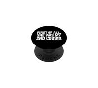 Funny Saying First All She Was My 2nd Cousin PopSockets Adhesive PopGrip
