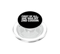 Funny Saying First All She Was My 2nd Cousin PopSockets PopGrip for MagSafe