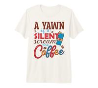 Funny Saying for Coffee Lover A Yawn is A Silent Scream Premium T-Shirt