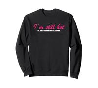 Funny Saying Gag I’m Still Hot It Just Comes In Flashes Sweatshirt