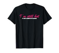 Funny Saying Gag I’m Still Hot It Just Comes in Flashes T-Shirt