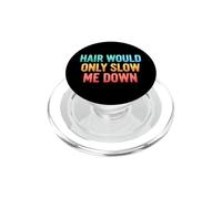 Funny Saying Hair Would Only Slow Down Sarcastic PopSockets PopGrip for MagSafe