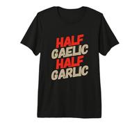 Funny Saying Half Gaelic Half Garlic for Irish Italian Premium T-Shirt