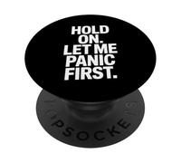 Funny Saying Hold On Let Me Panic First Anxiety Joke PopSockets Adhesive PopGrip