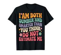 Funny Saying I Am Both Dumber and Smarter Than You Think T-Shirt