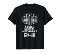 Funny Saying I Build Neural Networks Past My Bedtime AI Joke T-Shirt
