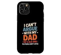Funny Saying I Can’t Argue with My Dad He’s Too Old Son Joke Case for iPhone 11 Pro