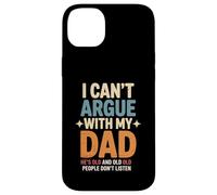 Funny Saying I Can’t Argue with My Dad He’s Too Old Son Joke Case for iPhone 14 Plus