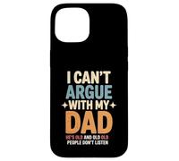 Funny Saying I Can’t Argue with My Dad He’s Too Old Son Joke Case for iPhone 15