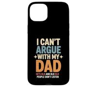 Funny Saying I Can’t Argue with My Dad He’s Too Old Son Joke Case for iPhone 15 Plus